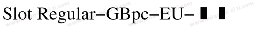 Slot Regular-GBpc-EU字体转换